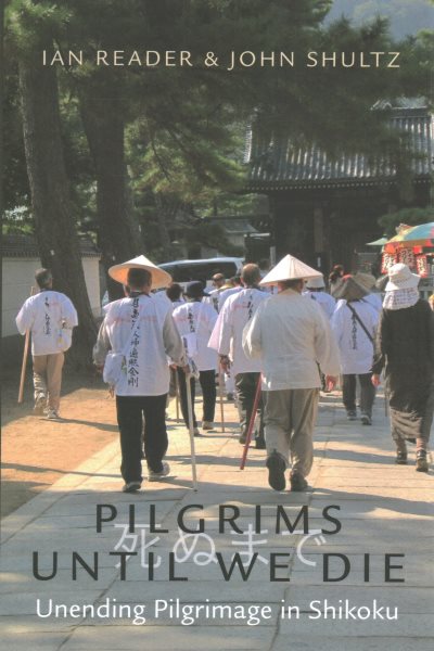 Pilgrims Until We Die: Unending Pilgrimage in Shikoku