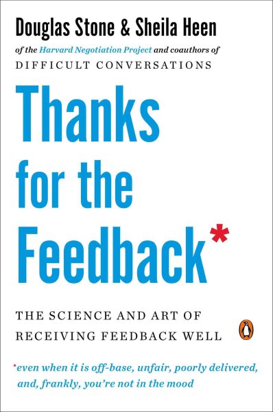 Thanks for the Feedback: The Science and Art of Receiving Feedback Well