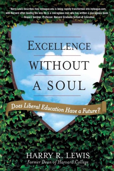 Excellence Without a Soul: Does Liberal Education Have a Future?