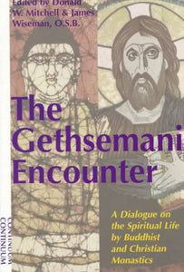 Gethsemani Encounter: A Dialogue on the Spiritual Life by Buddhist and Christian Monastics (Revised)