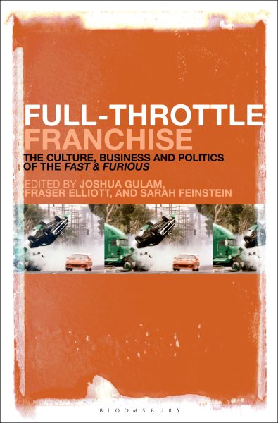Full-Throttle Franchise: The Culture, Business and Politics of Fast & Furious
