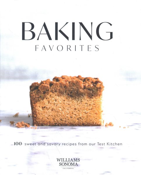 Baking Favorites: 100+ Sweet and Savory Recipes from Our Test Kitchen