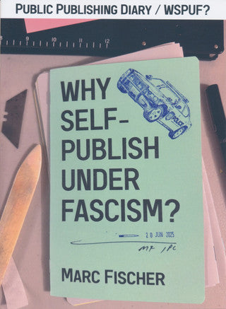 Public Publishing Diary / Why Self-Publish Under Fascism?
