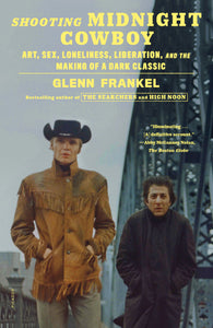 Shooting Midnight Cowboy: Art, Sex, Loneliness, Liberation, and the Making of a Dark Classic