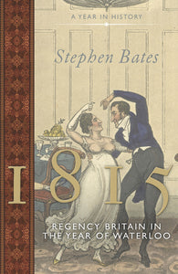 1815: Regency Britain in the Year of Waterloo