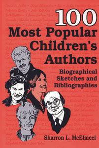 100 Most Popular Children's Authors: Biographical Sketches and Bibliographies