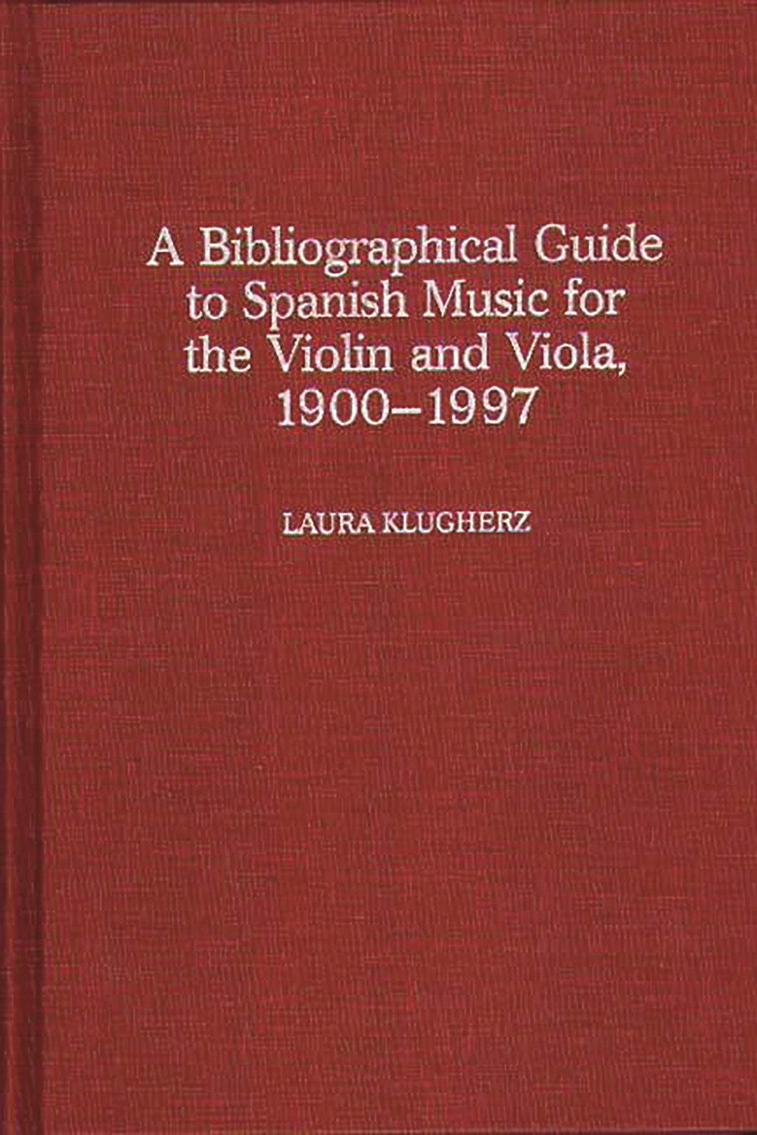 A Biographical Guide to Spanish Music for the Violin and Viola, 1900-1997