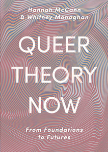 Queer Theory Now: From Foundations to Futures (2020)