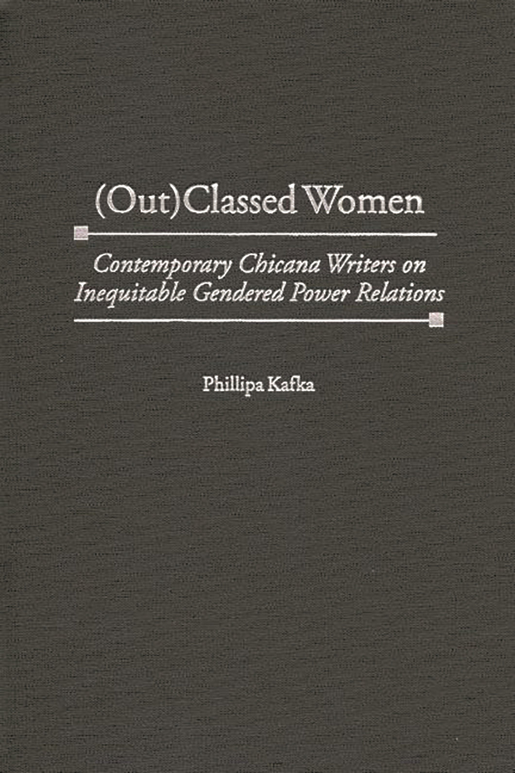 (Out)Classed Women: Contemporary Chicana Writers on Inequitable Gendered Power Relations