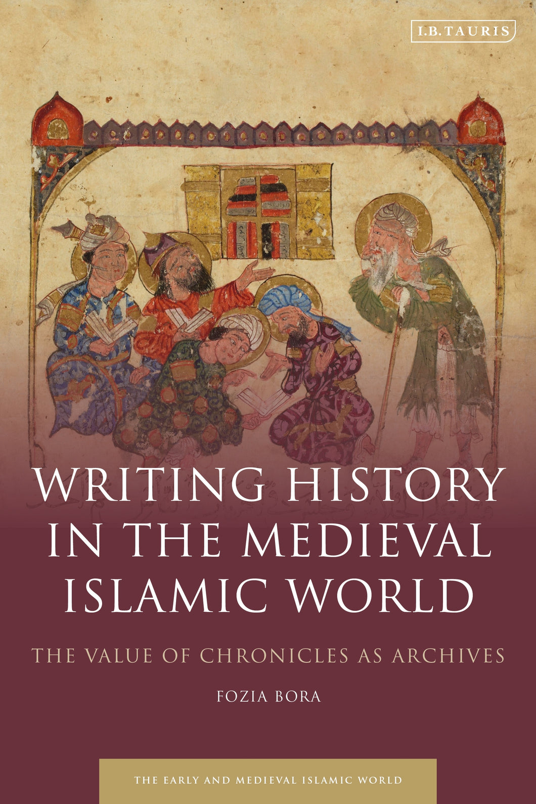 Writing History in the Medieval Islamic World: The Value of Chronicles as Archives