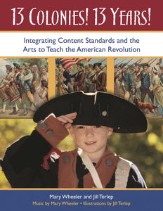 13 Colonies! 13 Years!: Integrating Content Standards and the Arts to Teach the American Revolution