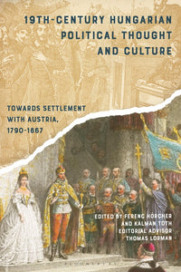 19th-Century Hungarian Political Thought and Culture: Towards Settlement with Austria, 1790-1867