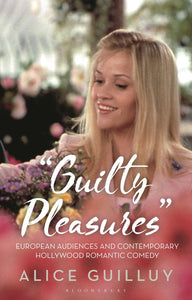 'Guilty Pleasures': European Audiences and Contemporary Hollywood Romantic Comedy