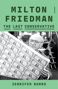 Milton Friedman: The Last Conservative