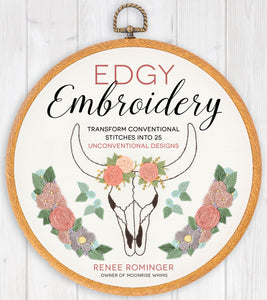 Edgy Embroidery: Transform Conventional Stitches into 25 Unconventional Designs