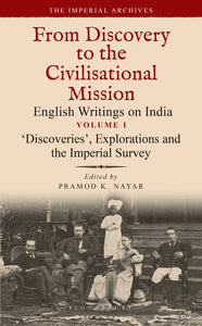 'Discoveries', Explorations and the Imperial Survey: From Discovery to the Civilizational Mission: English Writings on India, the Imperial Archive, Vo