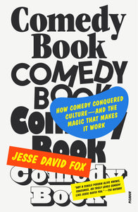 Comedy Book: How Comedy Conquered Culture-And the Magic That Makes It Work