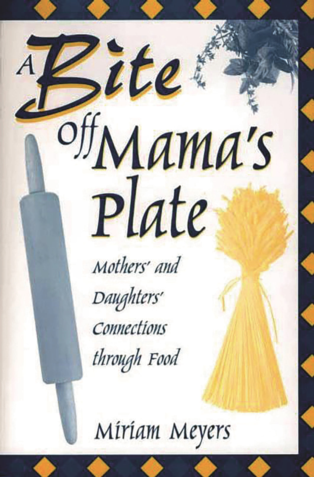 A Bite Off Mama's Plate: Mothers' and Daughters' Connections Through Food