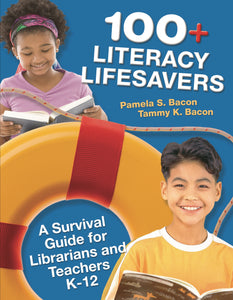 100+ Literacy Lifesavers: A Survival Guide for Librarians and Teachers K-12