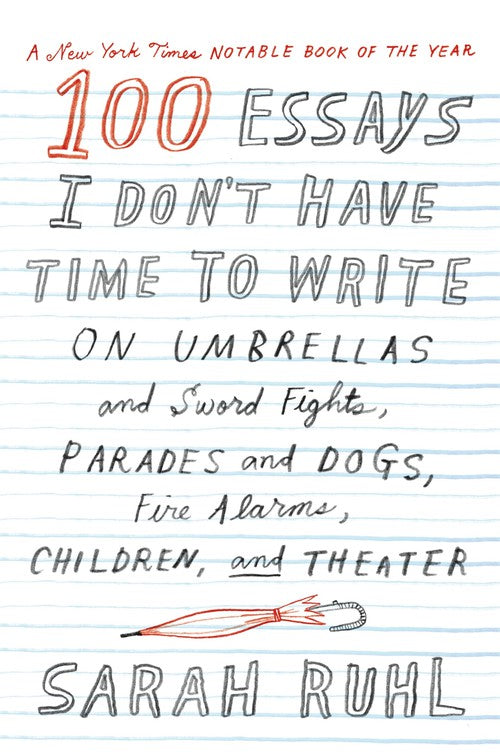 100 Essays, für die ich keine Zeit habe: Über Regenschirme und Schwertkämpfe, Paraden und Hunde, Feueralarme, Kinder und Theater