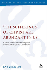 'The Sufferings of Christ Are Abundant In Us': A Narrative Dynamics Investigation of Paul's Sufferings in 2 Corinthians