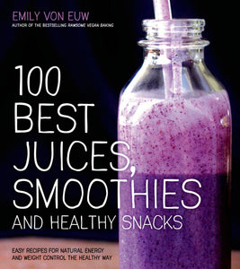 100 Best Juices, Smoothies and Healthy Snacks: Easy Recipes For Natural Energy & Weight Control the  Healthy Way