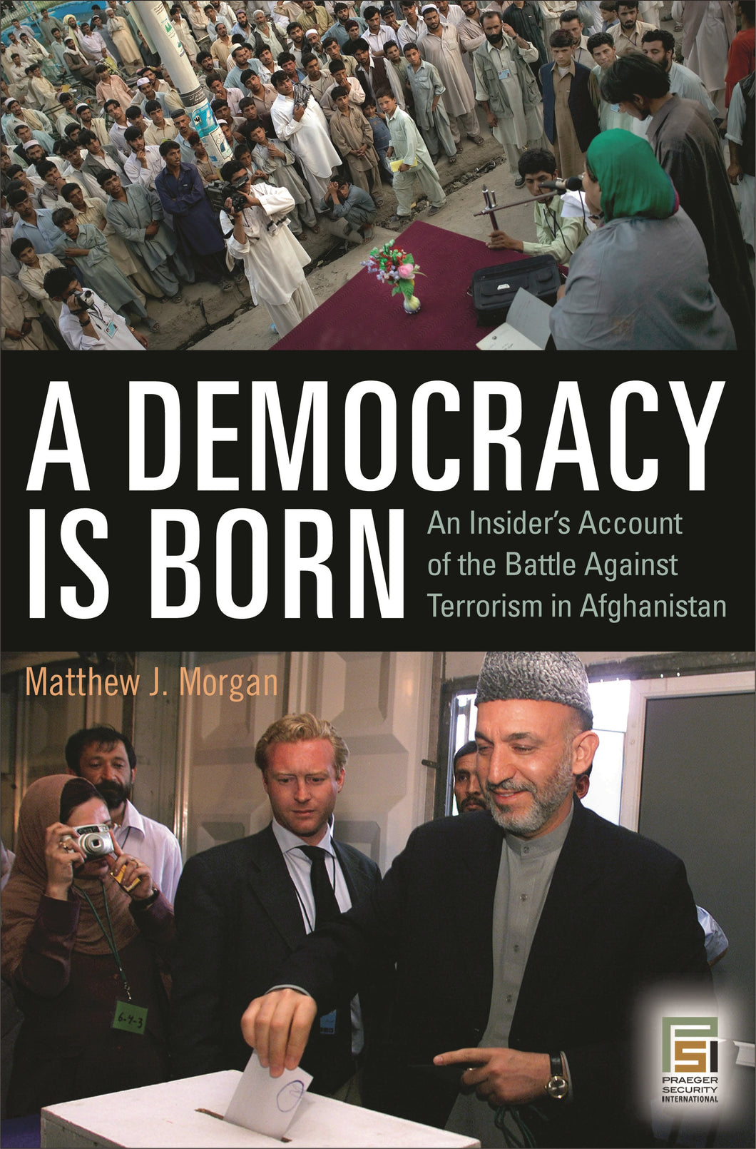 A Democracy Is Born: An Insider's Account of the Battle Against Terrorism in Afghanistan
