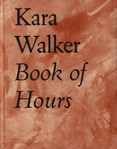 Kara Walker: Book of Hours