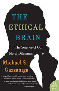 The Ethical Brain: The Science of Our Moral Dilemmas
