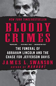 Bloody Crimes: The Funeral of Abraham Lincoln and the Chase for Jefferson Davis