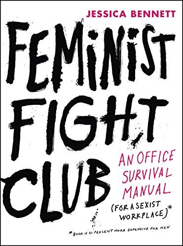 Feminist Fight Club: An Office Survival Manual for a Sexist Workplace