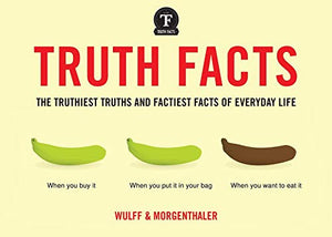 Truth Facts: The Truthiest Truths and Factiest Facts of Everyday Life