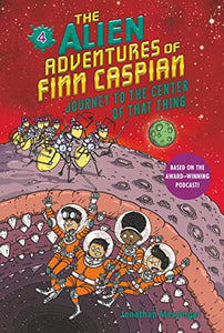 The Alien Adventures of Finn Caspian #4: Journey to the Center of That Thing