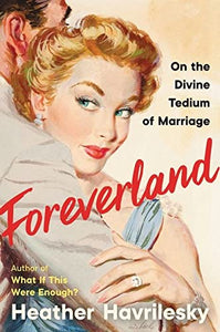 Foreverland: On the Divine Tedium of Marriage