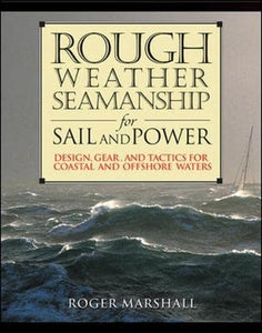Rough Weather Seamanship for Sail and Power: Design, Gear, and Tactics for Coastal and Offshore Waters