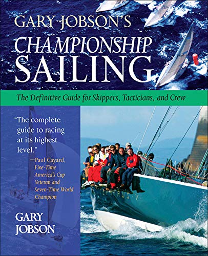 Gary Jobson's Championship Sailing: The Definitive Guide for Skippers, Tacticians, and Crew