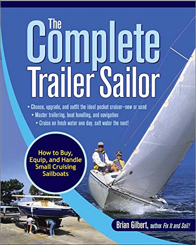 The Complete Trailer Sailor: How to Buy, Equip, and Handle Small Cruising Sailboats