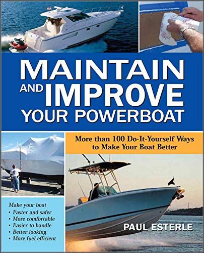 Maintain and Improve Your Powerboat: More Than 100 Do-It-Yourself Ways to Make Your Boat Better