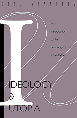 Ideology and Utopia: An Introduction to the Sociology (740) of Knowledge