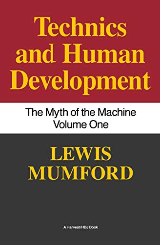 Technics and Human Development: The Myth of the Machine, Vol. I