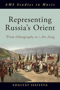 Representing Russia's Orient: From Ethnography to Art Song