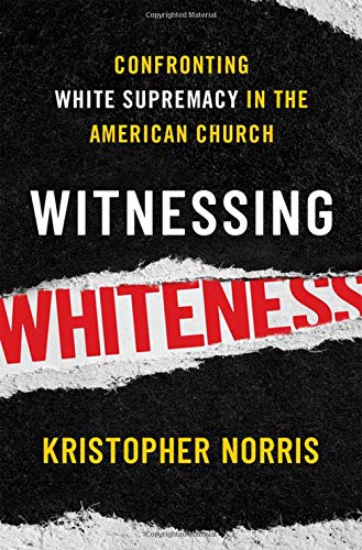 Witnessing Whiteness: Confronting White Supremacy in the American Church