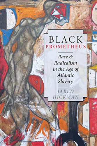 Black Prometheus: Race and Radicalism in the Age of Atlantic Slavery
