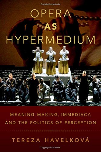 Opera as Hypermedium: Meaning-Making, Immediacy, and the Politics of Perception