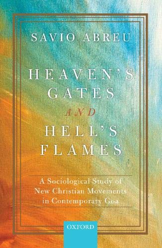 Heaven's Gates and Hell's Flames: A Sociological Study of New Christian Movements in Contemporary Goa