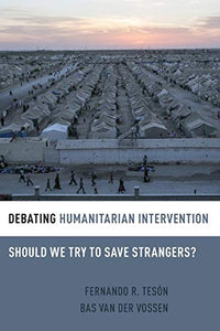 Debating Humanitarian Intervention: Should We Try to Save Strangers?