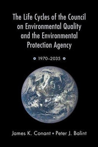 The Life Cycles of the Council on Environmental Quality and the Environmental Protection Agency: 1970 - 2035