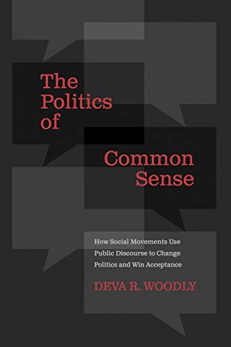 The Politics of Common Sense: How Social Movements Use Public Discourse to Change Politics and Win Acceptance