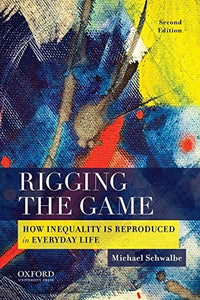 Rigging the Game: How Inequality Is Reproduced in Everyday Life (Revised)
