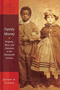 Family Money: Property, Race, and Literature in the Nineteenth Century